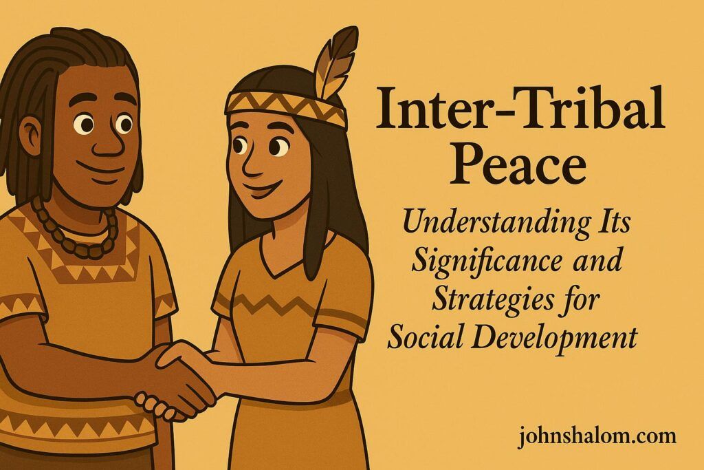 Inter-Tribal Peace: Understanding Its Significance and Strategies for Social Development