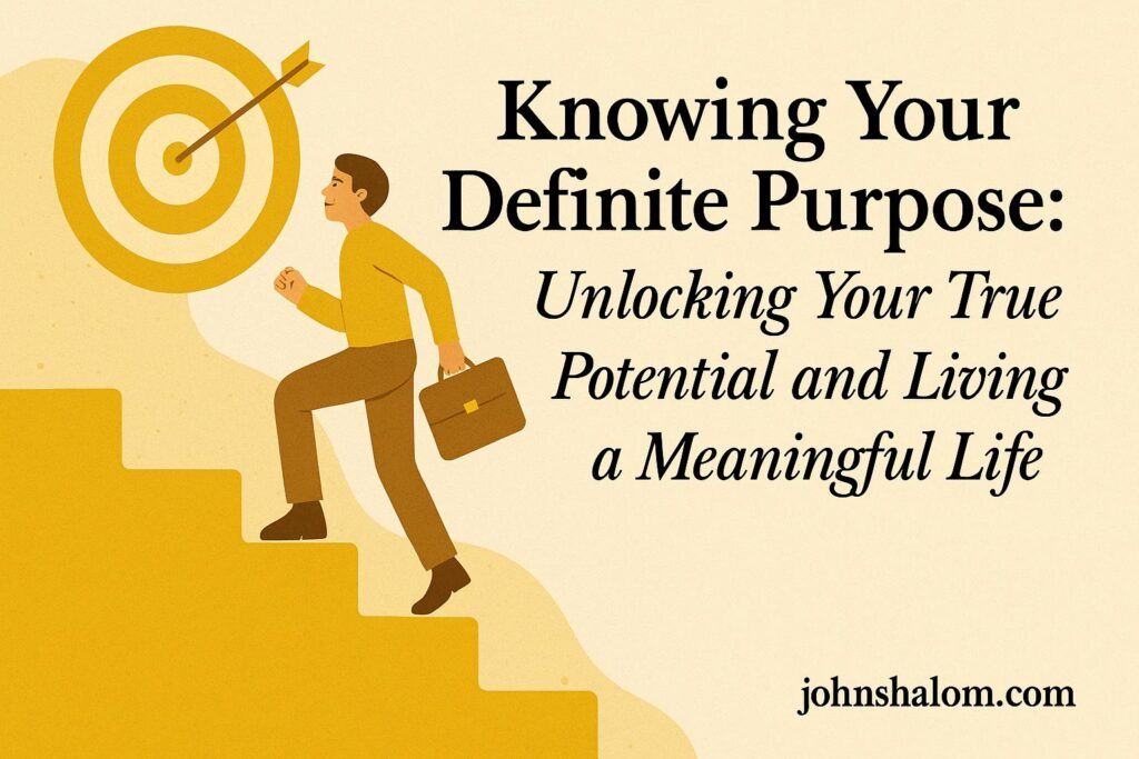 Knowing Your Definite Purpose: Unlocking Your True Potential and Living a Meaningful Life