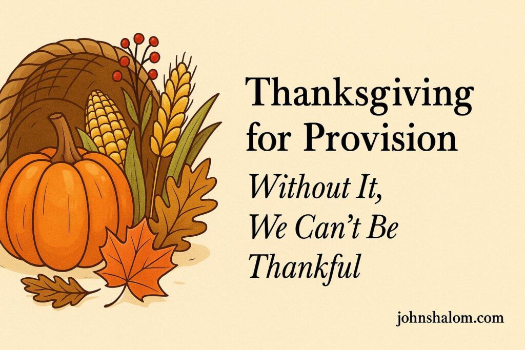 Thanksgiving for Provision: Without It, We Can’t Be Thankful