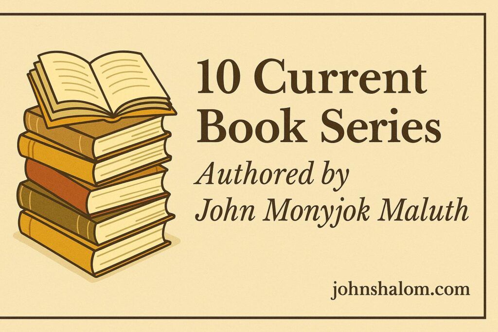 10 Current Book Series: Authored by John Monyjok Maluth