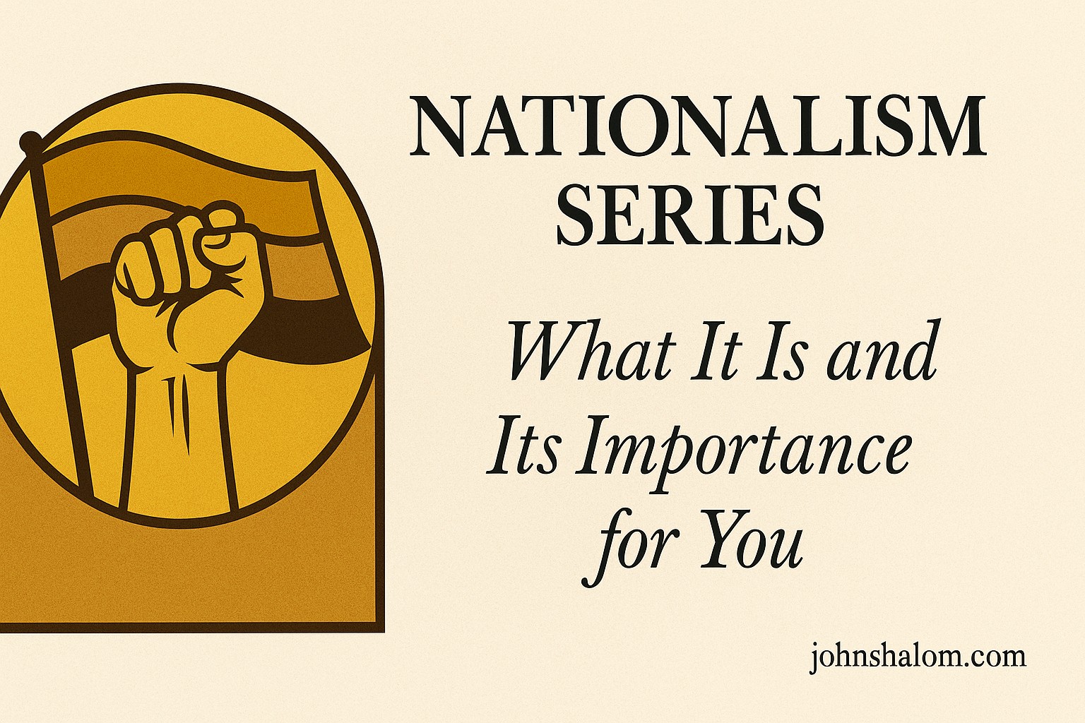 Nationalism Series - What It Is and Its Importance for You