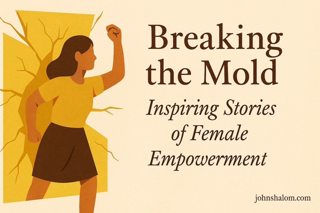 Breaking the Mold - Inspiring Stories of Female Empowerment