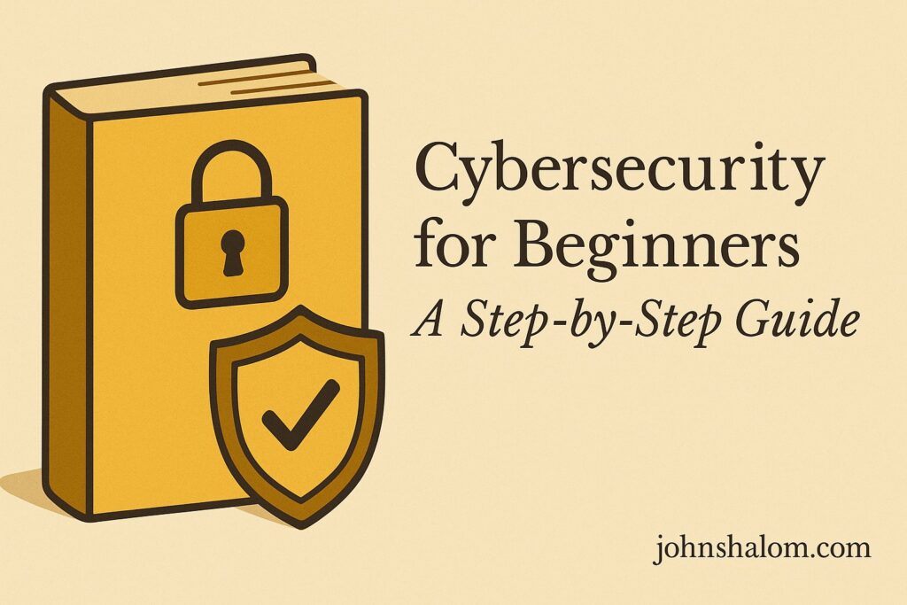 Cybersecurity for Beginners - A Step-by-Step Guide