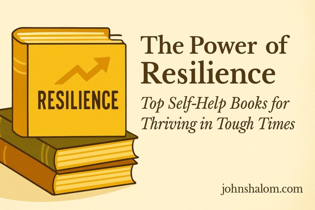 The Power of Resilience - Top Self-Help Books for Thriving in Tough Times