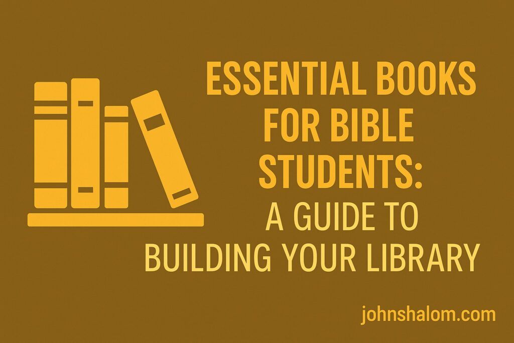 Essential Books for Bible Students - A Guide to Building Your Library