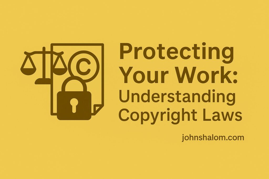 Protecting Your Work: Understanding Copyright Laws