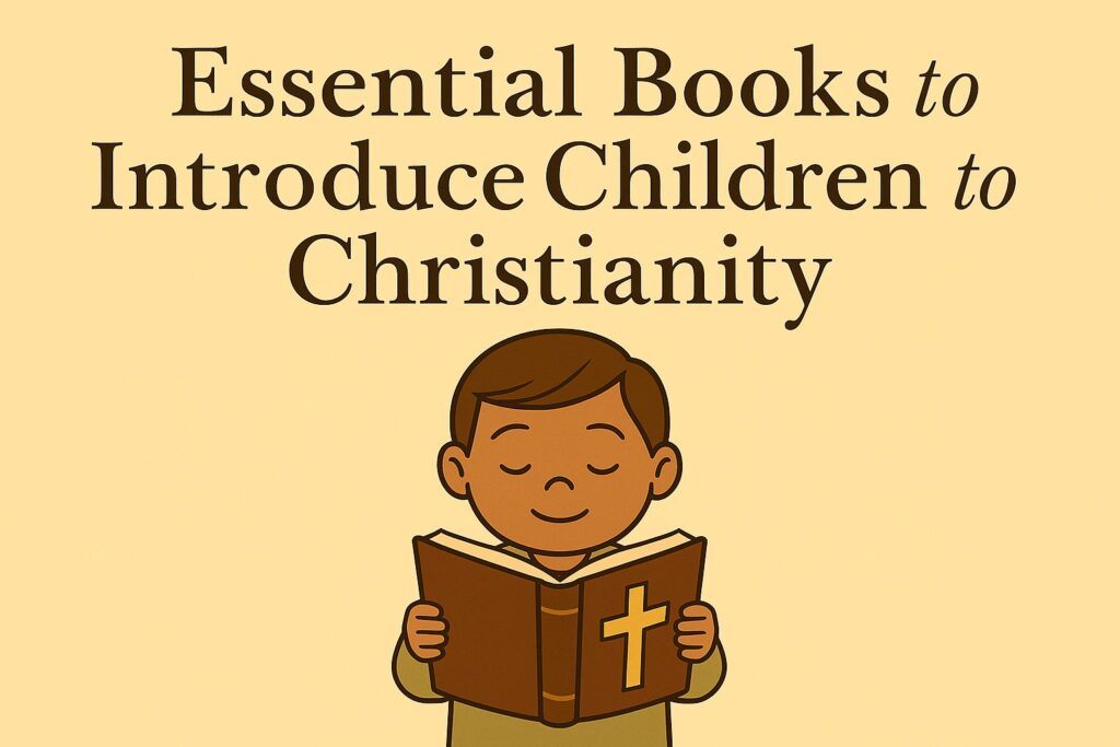 Essential Books to Introduce Children to Christianity