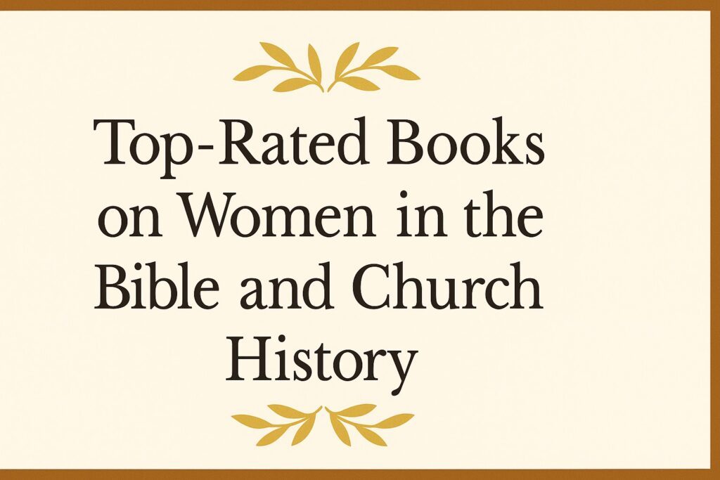 Top-Rated Books on Women in the Bible and Church History