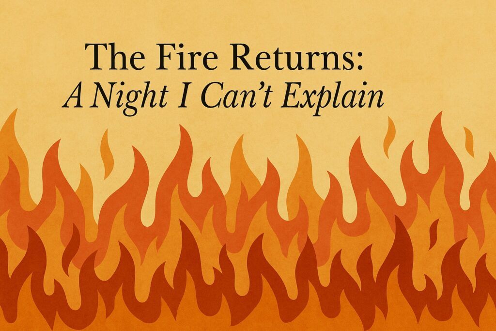 The Fire Returns: A Night I Can’t Explain