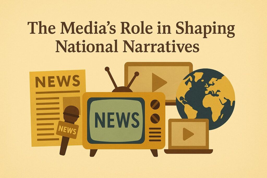 The Media's Role in Shaping National Narratives