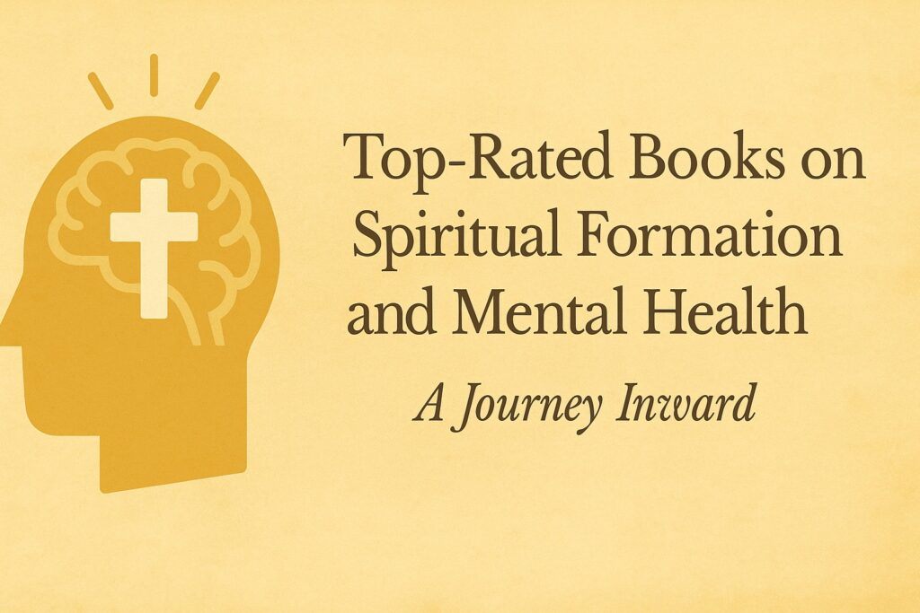 Top-Rated Books on Spiritual Formation and Mental Health: A Journey Inward
